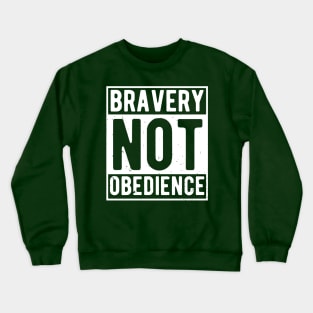 bravery not obedience Crewneck Sweatshirt